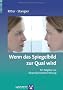 Wenn das Spiegelbild zur Qual wird: Ein Ratgeber zur K�rperdysmorphen St�rung