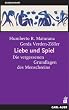 Liebe und Spiel. Die vergessenen Grundlagen des Menschseins