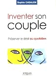 Inventer son couple : Pr�server le d�sir au quotidien