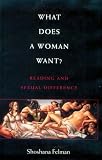 What Does a Woman Want?
 Reading and Sexual Difference,
Shoshana Felman