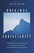 Search : Original Christianity: A New Key To Understanding The Gospel of Thomas And Other Lost Scriptures