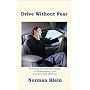 Drive Without Fear: The Insecure Driver's Guide to Independence