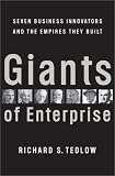 Giants of Enterprise: Seven Business Innovators and the Empires They Built
