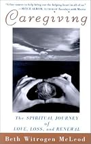 Caregiving: The Spiritual Journey of Love, Loss, and Renewal