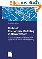 Electronic Relationship Marketing im Bankgesch�ft: Individualisierte Kundenbeziehungen - Schl�ssel zum Private Internet Banking