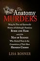 The Anatomy Murders: Being the True and Spectacular History of Edinburgh's Notorious Burke and Hare and of the Man of Science Who Abetted Them in the Commission of Their Most Heinous Crimes