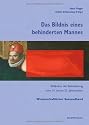 Das Bildnis eines behinderten Mannes. Wissenschaftlicher Sammelband. Bildkultur der Behinderung vom 16. Bis ins 21. Jahrhundert