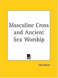 Masculine Cross and Ancient Sex Worship