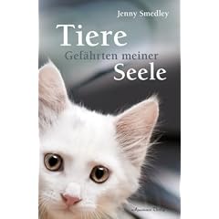 Tiere - Gef�hrten meiner Seele - Ein Trostbuch f�r alle, die einen geliebten Tierfreund verloren haben