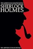 The Complete Illustrated Novels and Thirty-Seven Short Stories of Sherlock Holmes: A Study in Scarlet, The Sign of the Four, Hound of the Baskervilles, Valley of Fear, The Adventures, Memoirs & Return Books