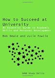 How to Succeed at University: An Essential Guide to Academic Skills and Personal Development (SAGE Study Skills Series)