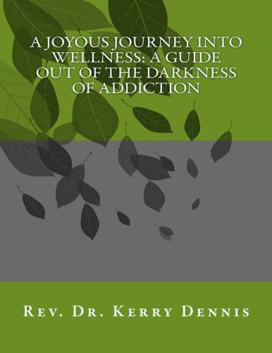 A Joyous Journey into Wellness: A Guide out of the Darkness of Addiction