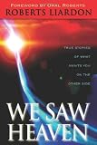 We Saw Heaven: True Stories of What Awaits Us on the Other Side