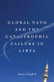 Global NATO and the Catastrophic Failure in Libya