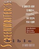 The Screenwriter's Bible: A Complete Guide to Writing, Formatting, and Selling Your Script
