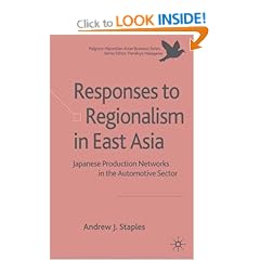 Responses to Regionalism in East Asia: Japanese Production Networks in the Automotive Sector (Palgrave Macmillan Asian Business)