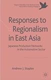 Responses to Regionalism in East Asia
 Japanese Production Networks in the Automotive Sector (Palgrave Macmillan Asian Business),
Staples A