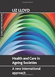 Health and care in ageing societies : a new international approach