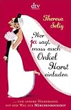 Wer Ja sagt, muss auch Onkel Horst einladen: ... und andere Hindernisse auf dem Weg zur Märchenhochzeit