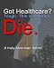 Got Healthcare? (Festival Cut) Got Healthcare? (Festival Cut)
