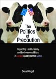 The politics of precaution : regulating health, safety, and environmental risks in Europe and the United States
