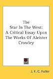 The Star In The West: A Critical Essay Upon The Works Of Aleister Crowley
