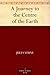 A Journey to the Center of the Earth