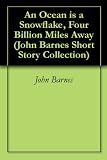 An Ocean is a Snowflake, Four Billion Miles Away (John Barnes Short Story Collection)