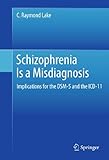 Schizophrenia is a misdiagnosis : implications for the DSM-5 and the ICD-11