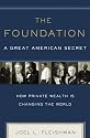 The Foundation: A Great American Secret; How Private Wealth is Changing the World