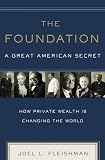 The Foundation: A Great American Secret; How Private Wealth is Changing the World