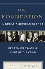 The Foundation: A Great American Secret; How Private Wealth is Changing the World