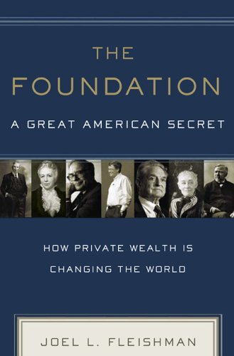 The Foundation: A Great American Secret; How Private Wealth is Changing the World