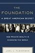 The Foundation: A Great American Secret; How Private Wealth is Changing the World
