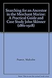 Searching for an ancestor in the merchant marine : a practical guide and case study : John Skinner (1861-1928)
