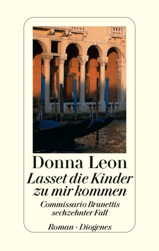 Lasset die Kinder zu mir kommen: Commissario Brunettis sechzehnter Fall by Donna Leon