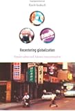Recentering Globalization: Popular Culture and Japanese Transnationalism