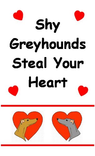 Shy Greyhounds Steal your Heart (Greyhound Booklets Book 3)