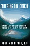Entering The Circle : The Secrets Of Ancient Siberian Wisdom Discovered By A Russian Psychiatrist