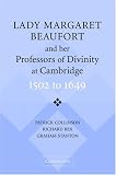 Lady Margaret Beaufort and her Professors of Divinity at Cambridge: 1502 to 1649