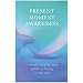 Present Moment Awareness: A Simple, Step-by-step Guide to Living in the Now