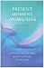 Present Moment Awareness: A Simple, Step-by-step Guide to Living in the Now