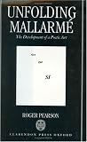 Unfolding Mallarme: The Development of a Poetic Art