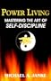Power Living - Mastering The Art of Self-Discipline