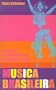 Musica Brasileira: A History of Popular Music and the People of Brazil