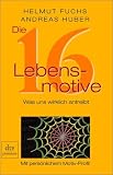 Die 16 Lebensmotive. Was uns wirklich antreibt. Mit persoenlichem Motiv-Profil.