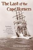 The Last of the Cape Horners: Firsthand Accounts from the Final Days of the Commercial Tall Ships
