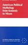 American Political Mythology from Kennedy to Nixon (Modern American History)