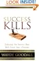 Success Kills: Sidestep the Snares that Will Steal Your Dreams