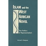 islam and the west african novel the politics of representation